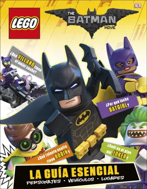Lego Batman la Pelicula. La Guia Esencial