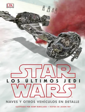 Star Wars: los Ultimos Jedi. Naves y Otros Vehicul