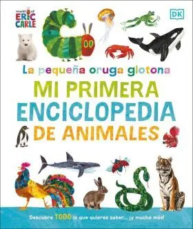Pequeña Oruga Glotona, La: mi Primera Enciclopedia de Animales