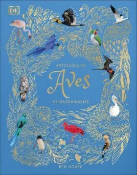 Antologia de Aves Extraordinarias (Planeta Curioso)