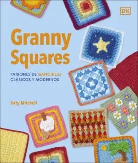 Granny Squares: Patrones de Ganchillo Clasicos y Modernos