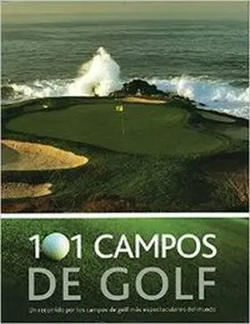 101 Campos de Golf. Un Recorrido por los Campos de