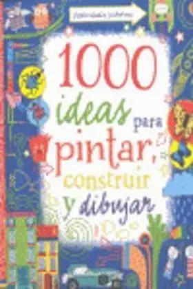 1000 Ideas para Pintar Construir y Dibujar