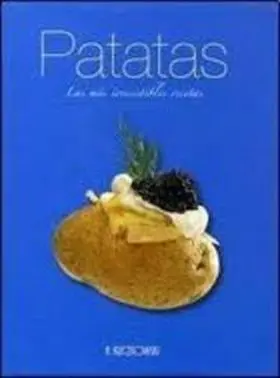 Patatas. Las Mas Irresistibles Recetas