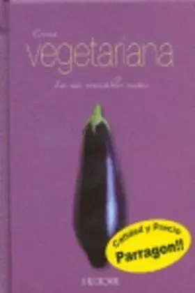 Cocina Vegetariana. Las Mas Irresistibles Recetas