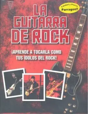 Guitarra de Rock, la. Aprende a Tocarla Como Tus I
