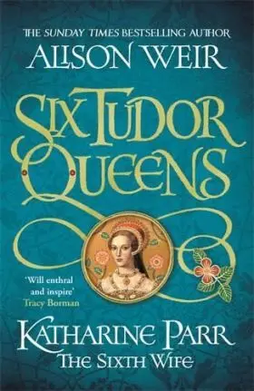Six Tudor Queens Katharine Par