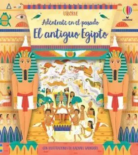 Antiguo Egipto, el. Adentrate en el Pasado