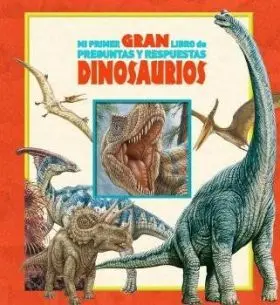Mi Primer Gran Libro de Preguntas y Respuestas Dinosaurios