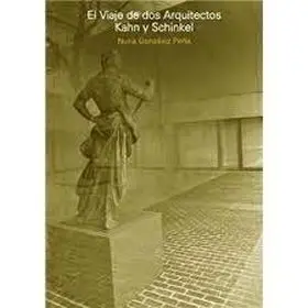 El Viaje de Dos Arquitectos. Kahn y Schinkel