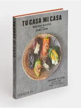 Tu Casa mi Casa Mexican Recipes For The Home Cook