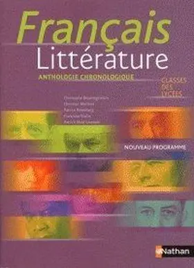 Français Litterature, Classes Des Lycees: Anthologie Chronologiqu e Nouveau Prog