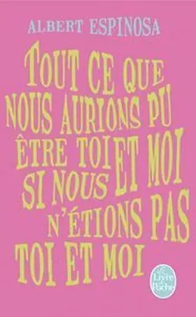 Tout Ce que Nous Aurions Pu Etre Toi Et Moi