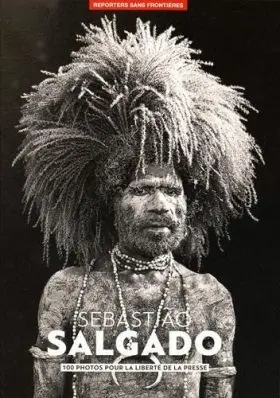 100 Fotos de Sebastiao Salgado Libertad Prensa