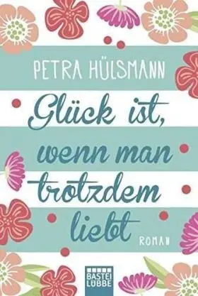 Glück Ist, Wenn Man Trotzdem Liebt