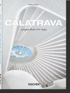 Calatrava. Complete Works 1979?Today. 45Th Ed.