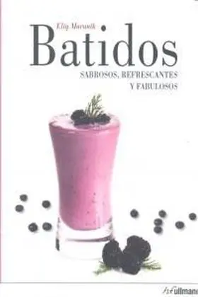 Zumos y Batidos Sabrosos, Refrescantes y Fabulosos