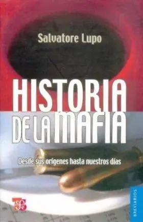 Historia de la Mafia: Desde Sus Origenes Hasta nuestros Dias