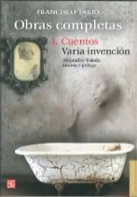 Obras Completas. Tomo I. Cuentos / Varia Invencion