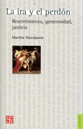 La Ira y el Perdon: Resentimiento, Generosidad, Ju