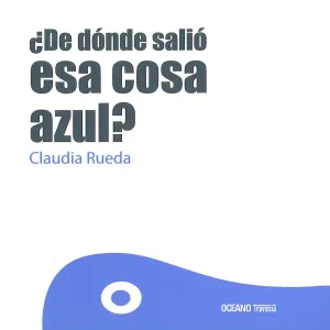 ¿De Donde Salio esa Cosa Azul?