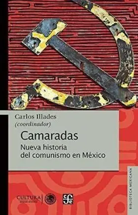 Camaradas. Nueva Historia del Comunismo en Mexico