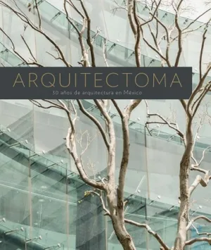 Arquitectoma. 30 Años de Arquitectura en Mexico