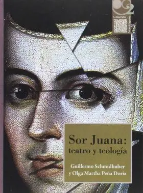 Sor Juana: Teatro y Teologia