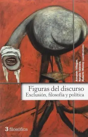 Figuras del Discurso. Exclusion, Filosofia y Polit