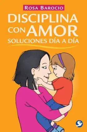 Disciplina con Amor. Soluciones Dia a Dia