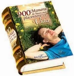 900 Maneras de Hacer Mas Placentera tu Vida