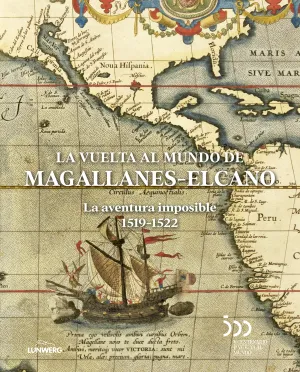 La Vuelta Al Mundo de Magallanes-Elcano: la Aventura Imposible 1519-1522