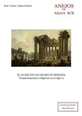 El Ocaso de los Dioses en Hispania : Transformaciones Religiosas en el Siglo Iii