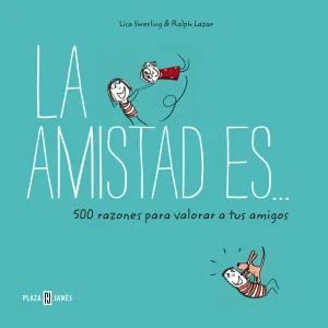 La Amistad Es... 500 Razones para Querer a Tus Ami