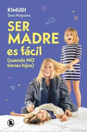 Ser Madre Es Facil (Cuando no Tienes Hijos)