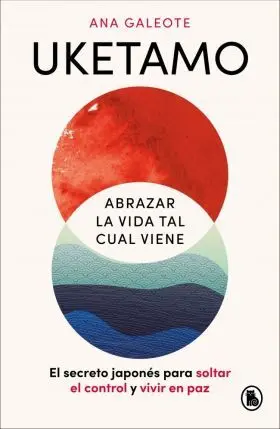 Uketamo. Abrazar la Vida Tal Cual Viene