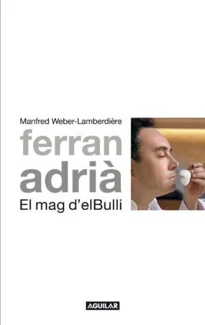 Ferran Adria. El Mag D el Bulli