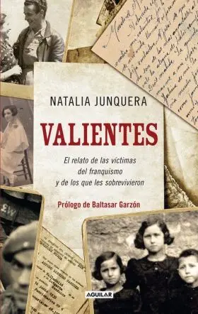 Valientes. El Relato de las Victimas del Franquismo y de los que les Sobrevivier
