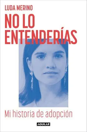 No lo Entenderias. Mi Historia de Adopcion