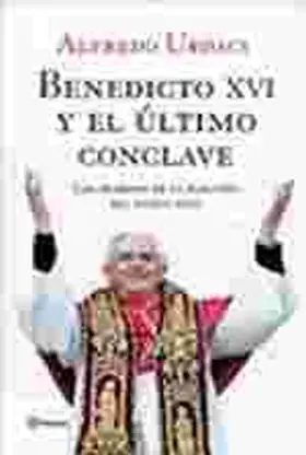 Benedicto Xvi y el Ultimo Conclave