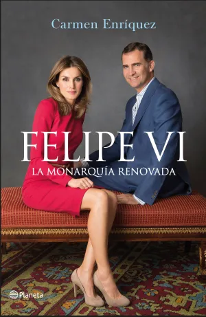 Felipe Vi. La Monarquia Renovada