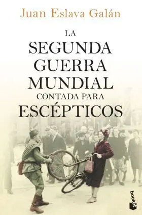 La Segunda Guerra Mundial Contada para Escepticos