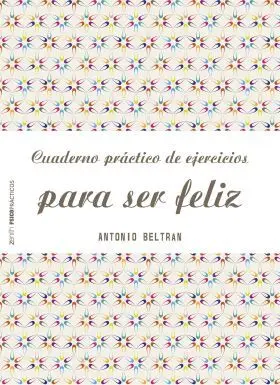 Cuaderno Practico de Ejercicios para Ser Feliz