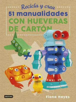 Recicla y Crea. 51 Manualidades con Hueveras de Ca