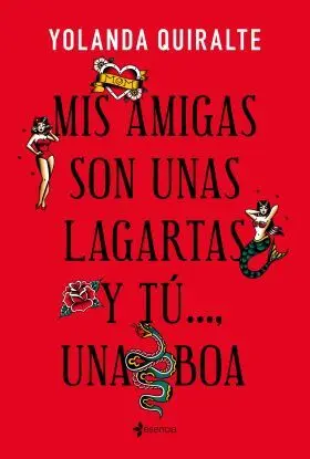 Mis Amigas Son unas Lagartas y tu una Boa