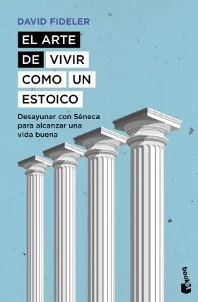 El Arte de Vivir Como un Estoico