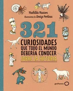 321 Curiosidades que Todo el Mundo Deberia Conocer Sobre la Historia