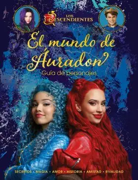 El Mundo de Auradon. guia de Personajes. los Descendientes