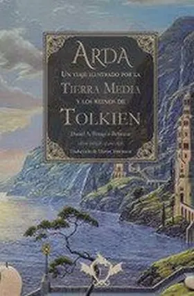 Arda un Viaje Ilustrado por la Tierra Media y los Reinos de Tolki