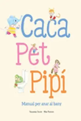Caca, Pet, Pipi. Manual Per Anar Al Bany